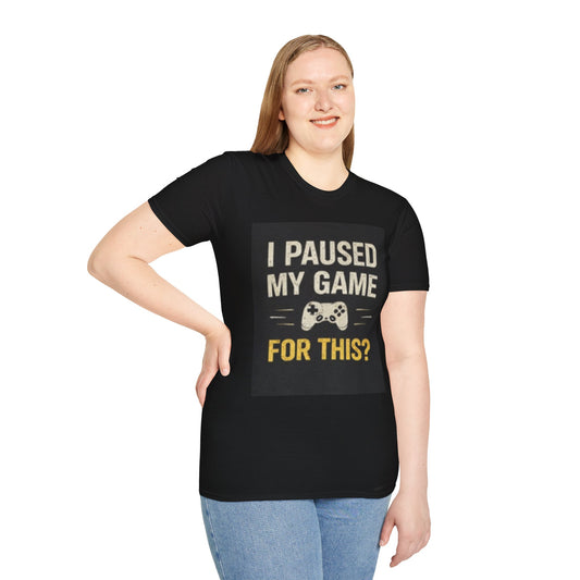 Gamer T-Shirt - "I Paused My Game For This?"
