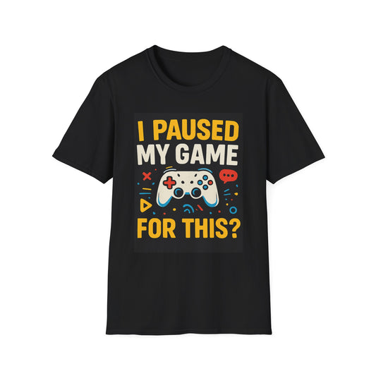 Gamer T-Shirt — "I Paused My Game For This?"
