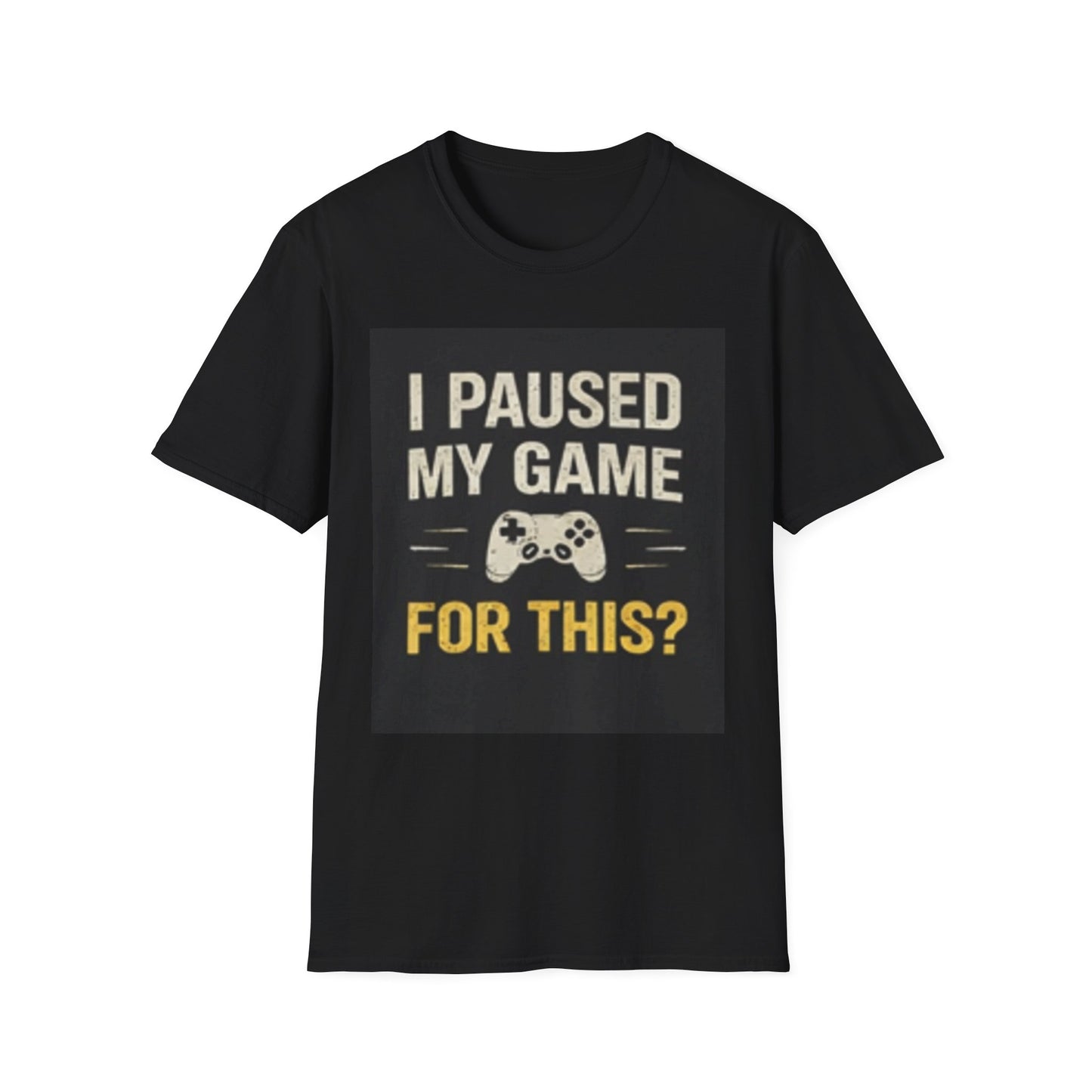 Gamer T-Shirt - "I Paused My Game For This?"