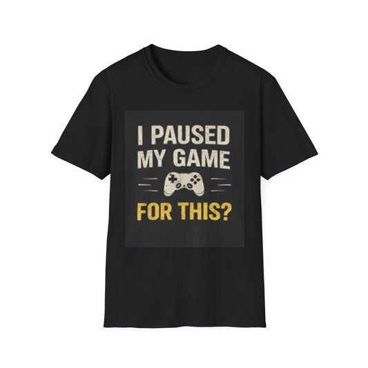 Gamer T-Shirt - "I Paused My Game For This?"