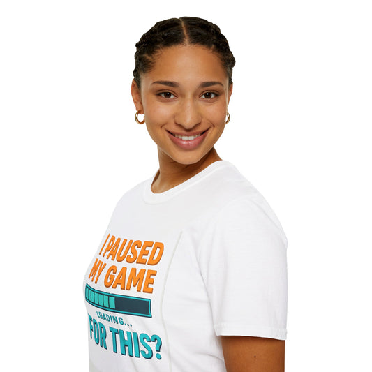White Gamer T-Shirt — "I Paused My Game... Loading For This?"