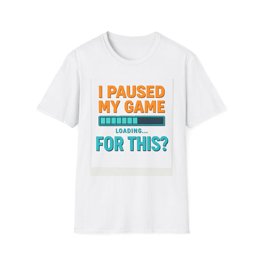 White Gamer T-Shirt — "I Paused My Game... Loading For This?"